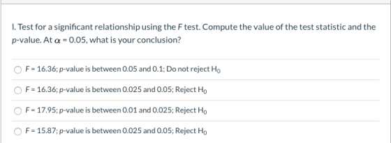 1. Test for a significant relationship using the Ftest. Compute the value of the test statistic and the p-value. At a = 0.05,