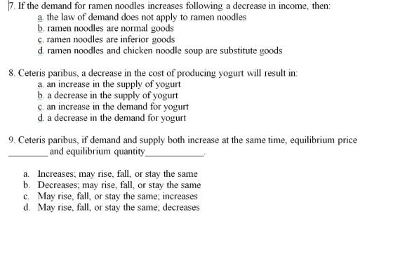 7. If the demand for ramen noodles increases following a decrease in income, then: a. the law of demand does not apply to ram
