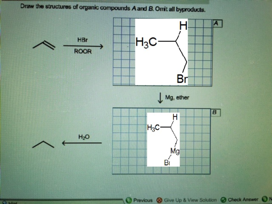 Draw the structures of organic compounds A and B. Omit all byproducts. H3C HBr ROOR Br Mg, ether H2C но H20 Mg Br Previous Gi