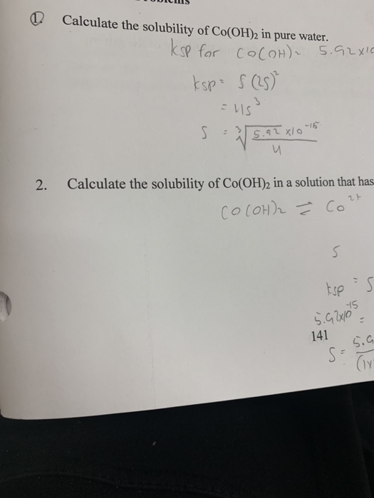 LOUICUS Q. Calculate the solubility of Co(OH)2 in pure water. 5.92016 kSp for coloH) ksp=s (25) = USS s 5.92x1945 2. Calculat