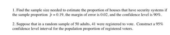 1. Find the sample size needed to estimate the proportion of houses that have security systems if the sample proportion h = 0