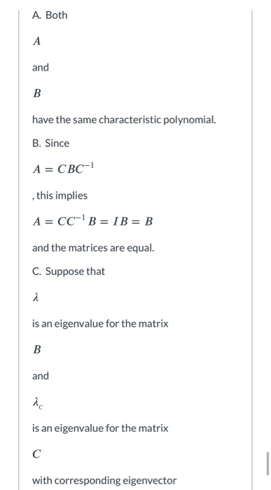 A. Both А and B have the same characteristic polynomial. B. Since A = CBC-1 , this implies A = CC-B = IB = B and the matrices