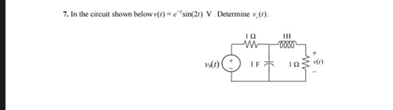 7. In the circuit shown below v(t) = sin(21) V. Determine v (1). ΤΩ WA0000 IF 10 vs(t) + (1)