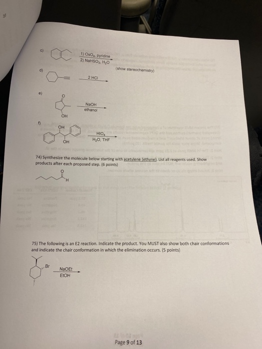 1) OsO. Pyridine 2) NaHSO, H,0 (show stereochemistry NaOH ethanol OH HIO он HO, THE 74) Synthesize the molecule below startin