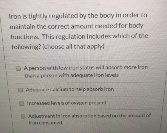 Iron is tightly regulated by the body in order to maintain the correct amount needed for body functions. This regulation incl
