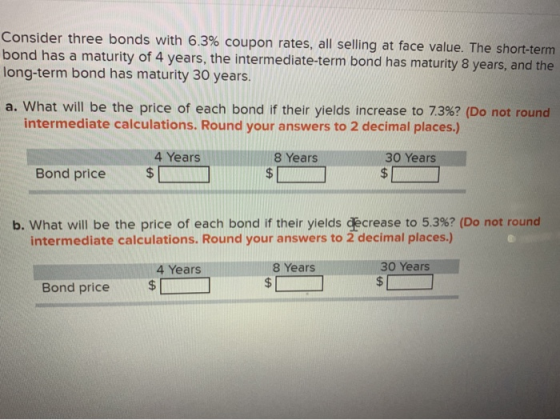 Consider three bonds with 6.3% coupon rates, all selling at face value. The short-term bond has a maturity of 4 years, the in