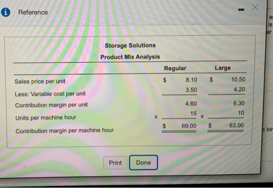 i Reference Storage Solutions Product Mix Analysis Regular $ 8.10 3.50 Sales price per unit Large $ 10.50 4.20 Less: Variable