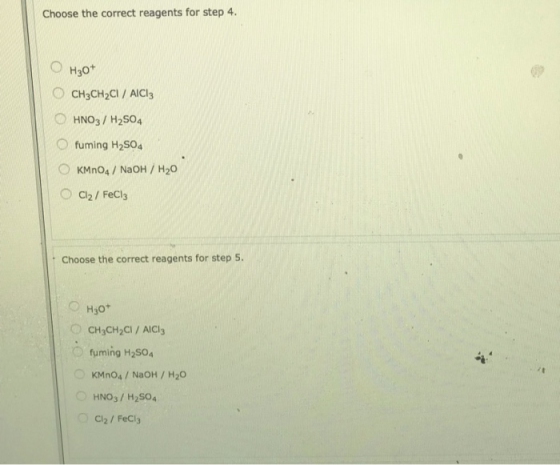 Choose the correct reagents for step 4. Нао* CH3CH2CI/ AICI3 HNO3/ H2SO4 Ofuming H2SO4 KMnO4/ NaOH / H20 Cl2/FeCl3 Choose the