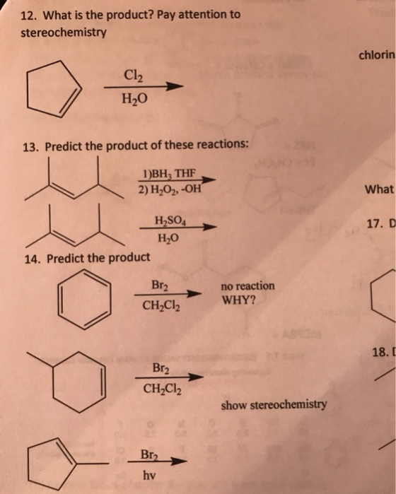 12. What is the product? Pay attention to stereochemistry chlorin Cl2 Нао 13. Predict the product of these reactions: 93 1)BH