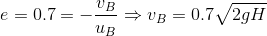 e=0.7=-\frac{v_B}{u_B}\Rightarrow v_B=0.7\sqrt{2gH}
