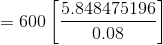 = 600\left [ \frac{5.848475196}{0.08} \right ]