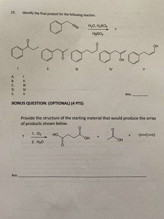 10. Identify the final product for the following reaction. H20, H2SO4 HgSO4 oorooror A. B. C. D. I II III IV Ans. BONUS QUEST
