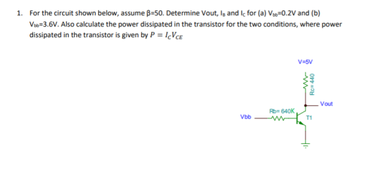1. For the circuit shown below, assume B-50. Determine Vout, lg and Ic for (a) Voto-0.2V and (b) Vbb-3.6V. Also calculate the