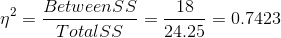 \eta ^{2}=\frac{Between SS}{Total SS}=\frac{18}{24.25}=0.7423