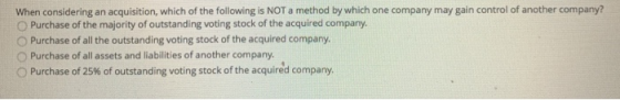 When considering an acquisition, which of the following is NOT a method by which one company may gain control of another comp