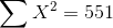 \sum X^2=551