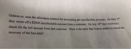Gideon co. uses the allowance method for accounting per uncollec they wrote off a $2000 uncollectable account from a customer