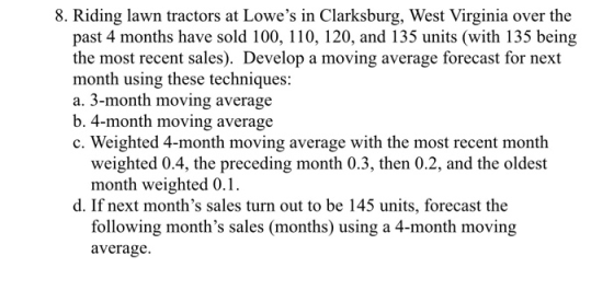 8. Riding lawn tractors at Lowes in Clarksburg, West Virginia over the past 4 months have sold 100, 110, 120, and 135 units