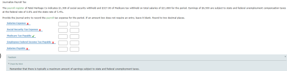 Journalize Payroll Tax The payroll register of Patel Heritage Co indicates $1,308 of social security withheld and $327.00 of