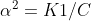 \alpha^2 = {K1/C}