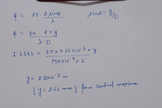 21. dosina sino =/ 0 - 21. dxy J.D .y 2.6362 2 TX 0.250 10 3 x 150x1592 ya 2. 82X10-3 (y = 2.52 mm] from central maxima.