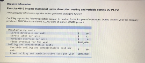 Required information Exercise 06-9 Income statement under absorption costing and variable costing LO P1, P2 The following inf