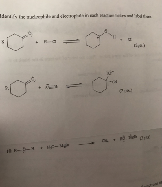 Identify the nucleophile and electrophile in each reaction below and label them. 8 н ст Н—С1 + (2pts.) dld ad 9. +:CEN CN (2