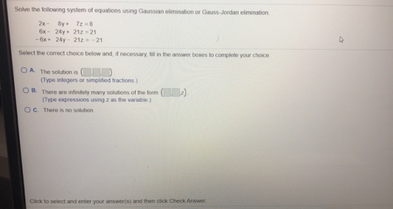 Solve the following system of equations using Gaussian elimination or Gauss-Jordan elimination 2x 8y+ 72 = 8 6x - 24y + 212 =