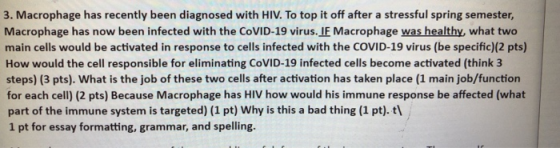 3. Macrophage has recently been diagnosed with HIV. To top it off after a stressful spring semester, Macrophage has now been