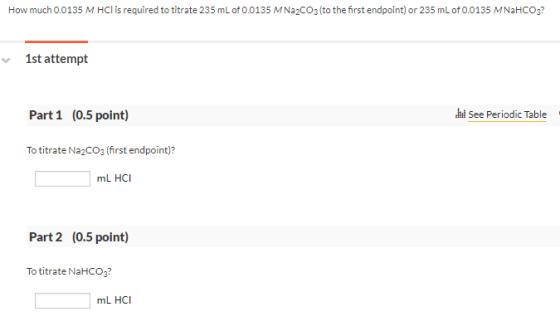 How much 0.0135 M HCl is required to titrate 235 mL of 0.0135 M Na2CO3 (to the first endpoint) or 235 mL of 0.0135 MNaHCO3? 1