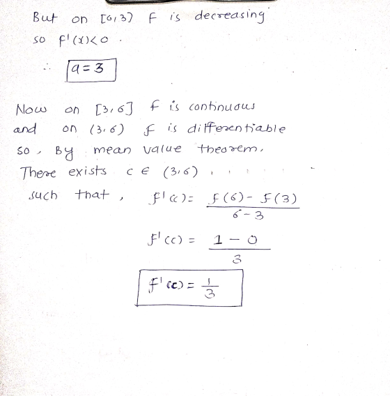 But on [61.37 F is decreasing So F! (D)<o: . 1a=3 Now on [3,6 ] f is continuous and on (316) F is differentiable 50 By mean v