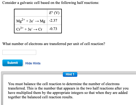 Consider a galvanic cell based on the following half reactions: E° (V) Mg2+ + 2e + Mg -2.37 Cr3+ + 3e → Cr -0.73 What number