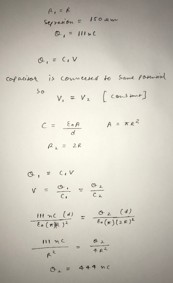 R, FR seprosion - 150 mm O, = lne o, =cov capacitor is connected to same forensial so V, = V2 [ conssent] A = AR? Eo A A = ar