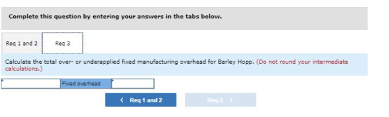 Complete this question by entering your answers in the tabs below. Req 1 and 2 Reg 3 Calculate the total over- or underapplie