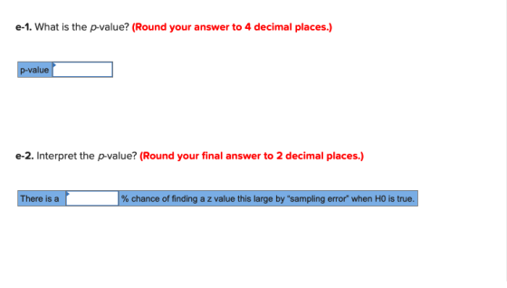 e-1. What is the p-value? (Round your answer to 4 decimal places.) p-value e-2. Interpret the p-value? (Round your final answ