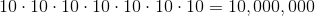 10\cdot 10\cdot 10\cdot 10\cdot 10\cdot 10\cdot 10=10,000,000