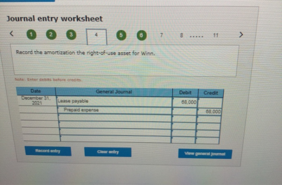 Journal entry worksheet < 0 0 0 0 Record the amortization the night-of-use asset for Winn 3 8 - Enter S t ore credits Credit
