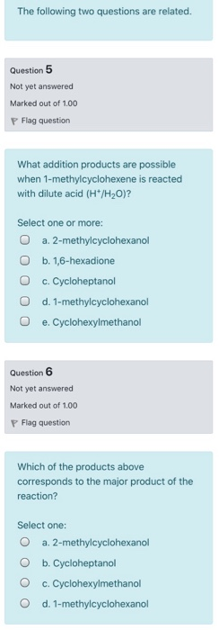 The following two questions are related. Question 5 Not yet answered Marked out of 1.00 P Flag question What addition product