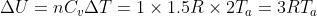 \Delta U=nC_v\Delta T=1\times1.5R\times2T_a=3RT_a