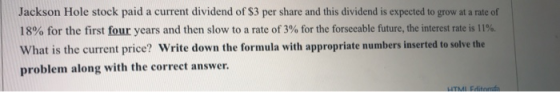 Jackson Hole stock paid a current dividend of $3 per share and this dividend is expected to grow at a rate of 18% for the fir