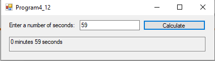 . Program4_12 - O X Enter a number of seconds: 59 Calculate O minutes 59 seconds