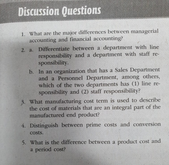 Discussion Questions 1. What are the major differences between managerial accounting and financial accounting? 2. a. Differen