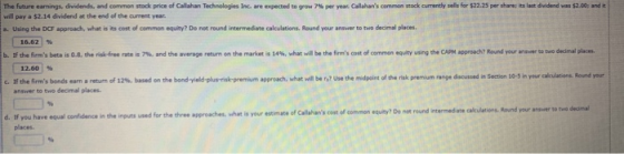 The future earnings, dividends, and common stock price of Callahan Technologies Inc. are expected to grow 7 % per year Callah