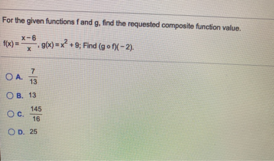 For the given functions fand g, find the requested composite function value. f(x) = ***, g(x)=x+9; Find (g° 0 – 2). Oo oo D.