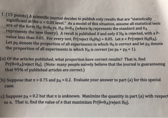 1. (15 points) ) A scientific journal decides to publish only results that are statistically at the o 0.05 level. As a mode