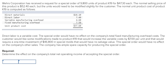 Wehrs Corporation has received a request for a special order of 9,800 units of product K19 for $47.30 each. The normal sellin