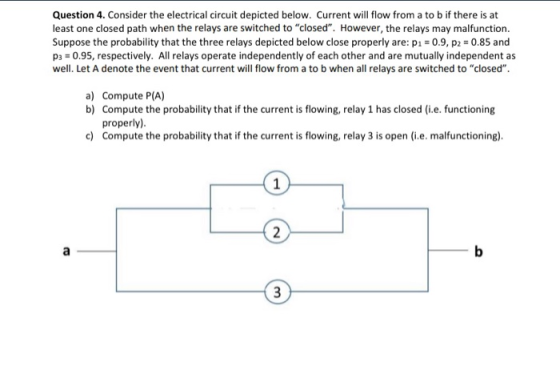 Question 4. Consider the electrical circuit depicted below. Current will flow from a to b if there is at least one closed pat