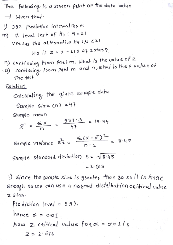 The fotlowina is a scseen Pent oF the du ta value - Clven tha m) 11. level test of Ho : M-21 Vet sus the al tejnative Hq L2I n) continuing fsom pari m, ulhet is the value of z the test SoluHion Calculating the glven sa mple data Sample size (n) -4 Sample mean 937.3 rn m-1 Sample standasd deviaHon s- 84 - 2. 913 )since the sample si2e is gseates than 30 so it is lese.e enoulh So uwe can ys e q notmel distibution ctiticel value 2 Sta pse diction level g g % hence d o01 2- 2 576