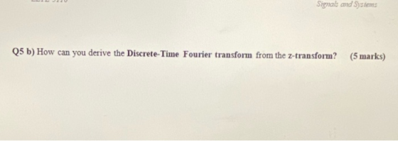 Signals and Systems Q5 b) How can you derive the Discrete-Time Fourier transform from the z-transform? (5 marks)