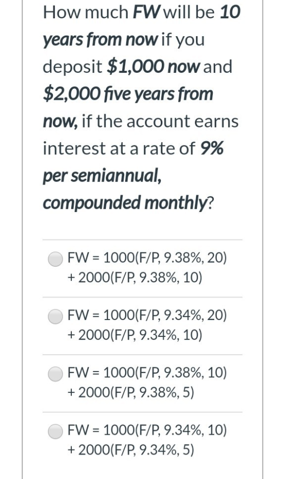 How much FW will be 10 years from now if you deposit $1,000 now and $2,000 five years from now, if the account earns interest